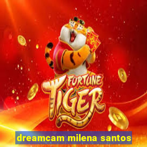 dreamcam milena santos